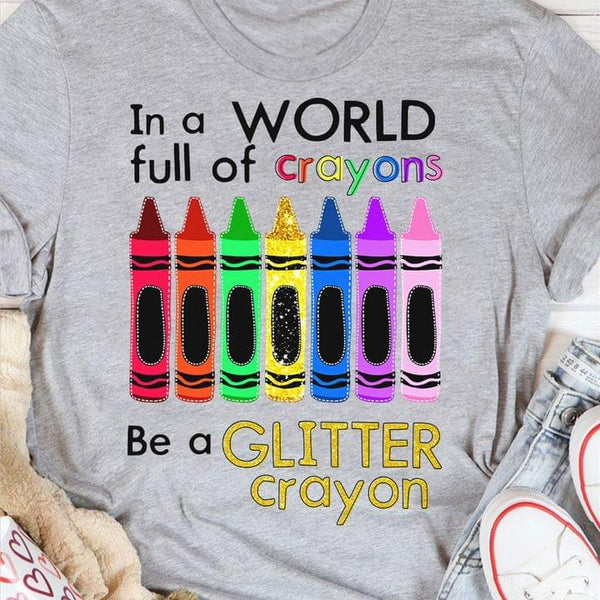 In a world full of Crayons be a glitter crayon Standard T-shirt