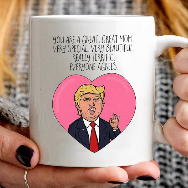 You Are a Really Great Mom” Funny Trump Mug